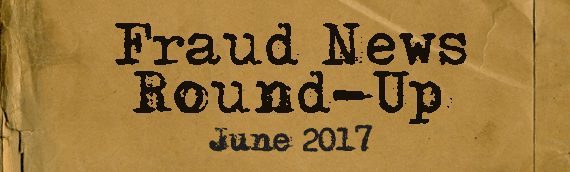 Fraud News Round-Up: June 2017 Fraud Cases
