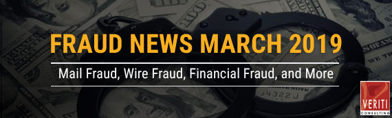 Fraud News March 2019: Mail Fraud, Wire Fraud, Financial Fraud, and More