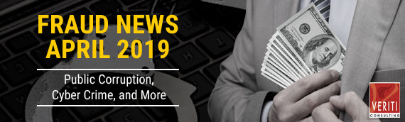 Fraud News April 2019: Public Corruption, Cyber Crime, and More