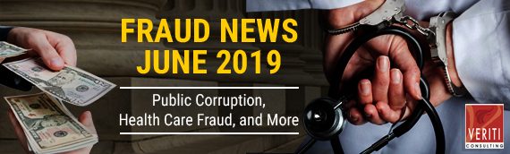 Fraud News June 2019: Public Corruption, Health Care Fraud, and More